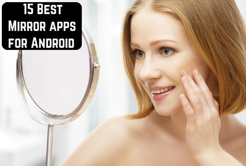 15 Best Mirror Apps For Android, Best Mirror App For Makeup