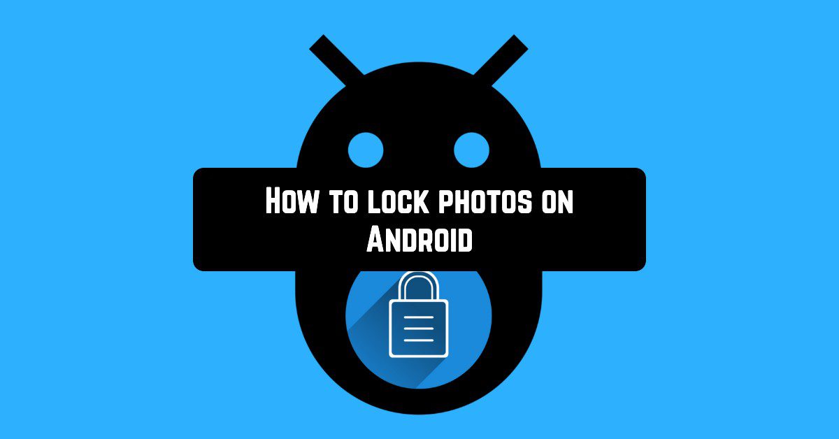 How To Lock Photos On Android Android Apps For Me Download Best Android Apps And More