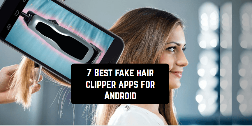 7 Best fake hair clipper apps for Android