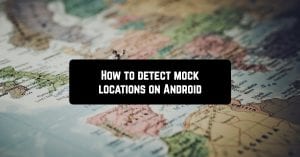 How to detect mock locations on Android