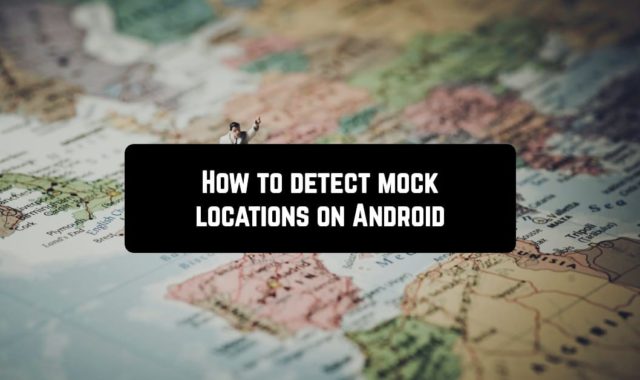 How to Detect Mock Locations on Android