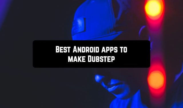 9 Best Android apps to make Dubstep