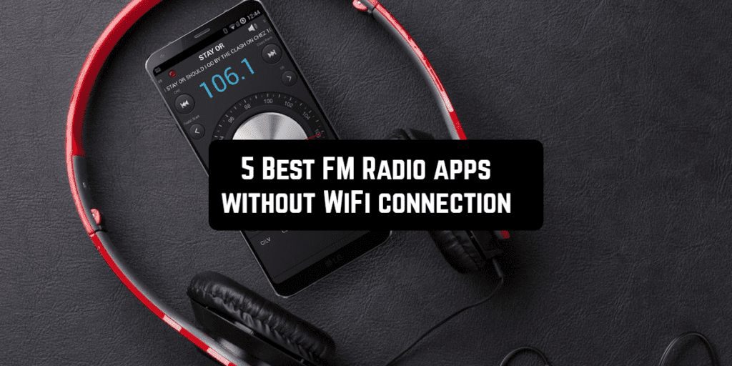5 Best FM Radio apps without WiFi connection Androidappsforme find