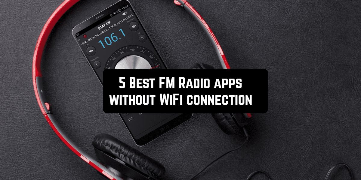 5 Best FM Radio apps without WiFi connection