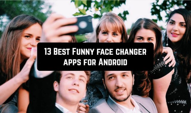 13 Best Funny face changer apps for Android