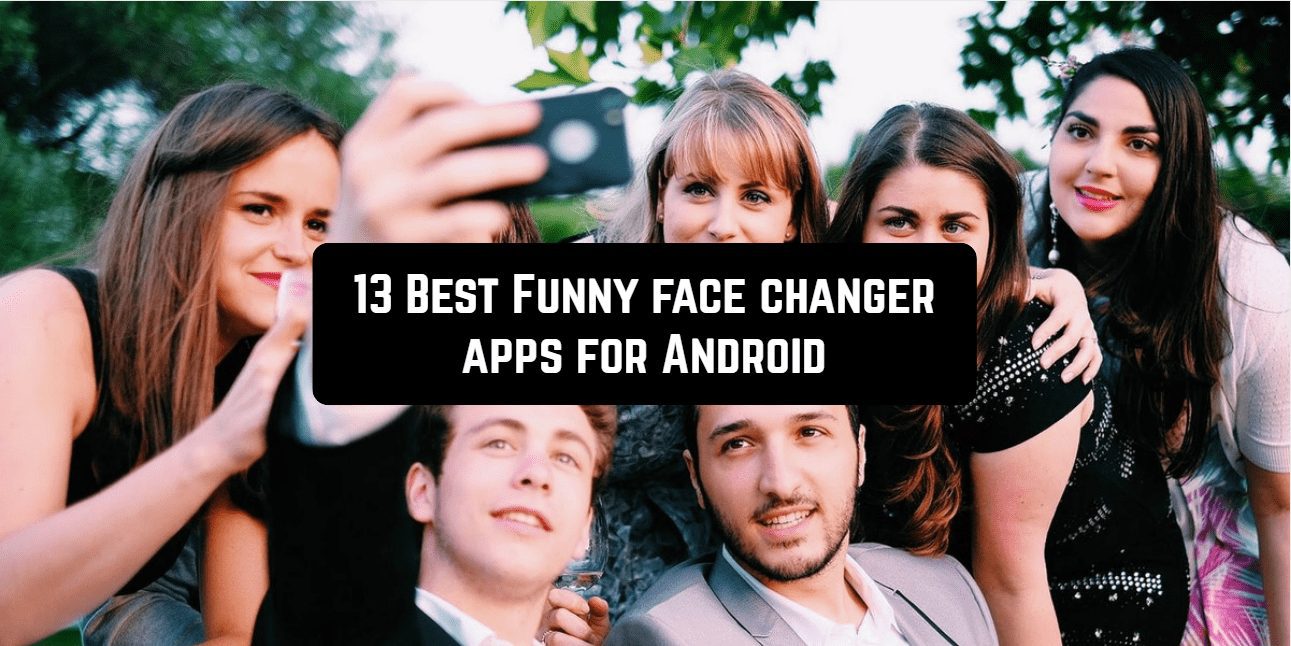 13 Best Funny face changer apps for Android | Android apps for me. Download  best Android apps and more