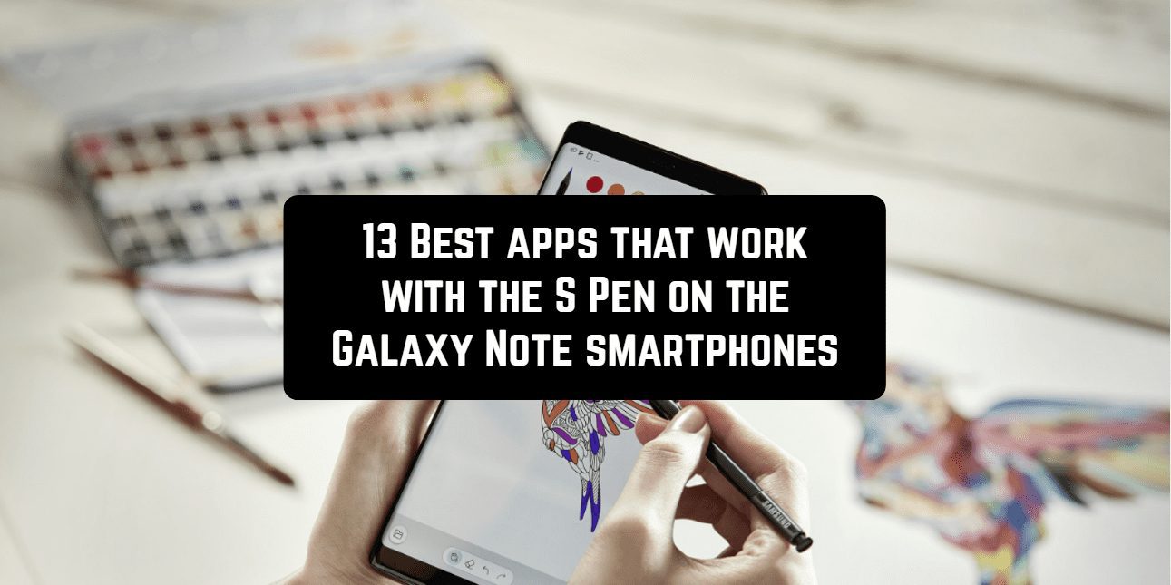 13 Best apps that work with the S Pen on the Galaxy Note smartphones