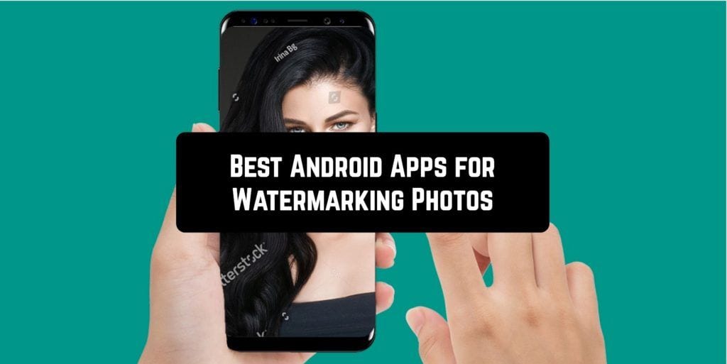 9 Best Android Apps for Watermarking Photos Androidappsforme find