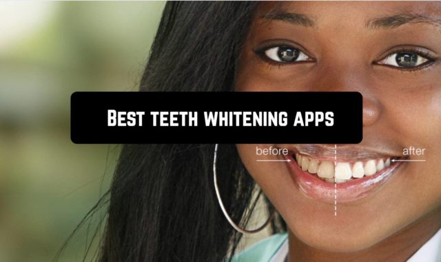 12 Best Teeth Whitening Apps for Android