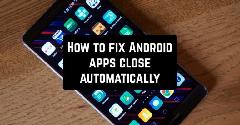 How to fix Android apps close automatically