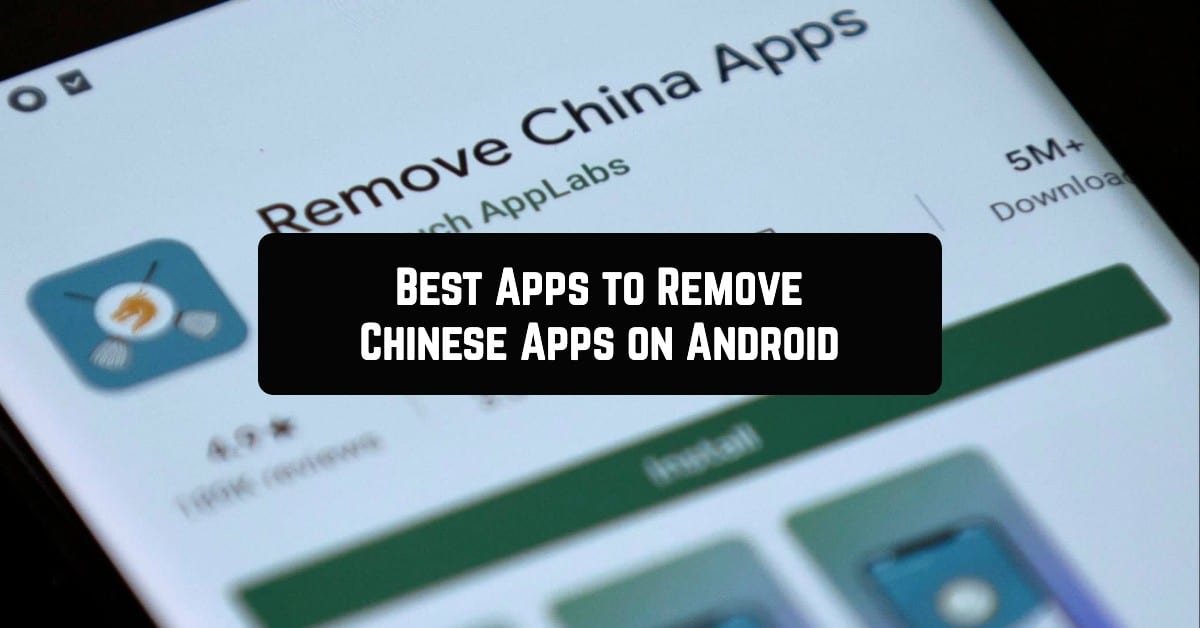 Best Apps to Remove Chinese Apps on Android