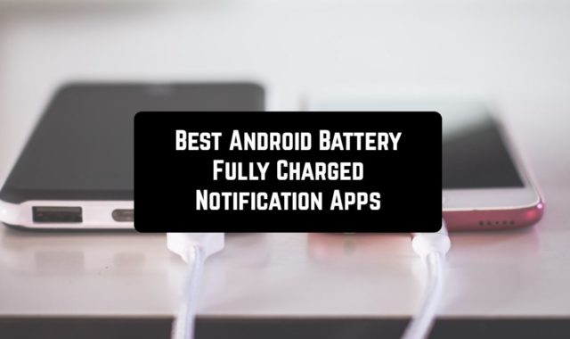 5 Best Android Battery Fully Charged Notification Apps