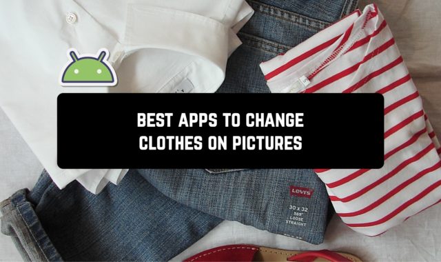 7 Best Android Apps to Change Clothes on Pictures