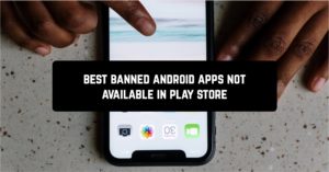 Best banned Android apps not available in Play Store