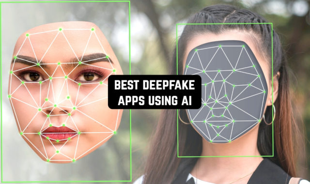 7 Android Deepfake Apps Using AI
